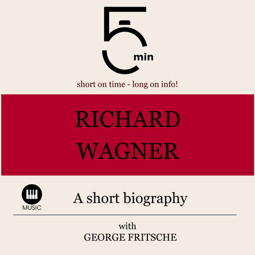 Audiobook Richard Wagner: A short biography - 5 Minutes - George Fritsche