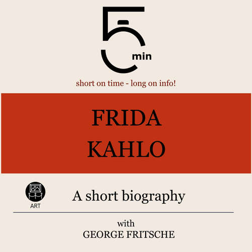 Audiobook Frida Kahlo: A short biography - 5 Minutes - George Fritsche