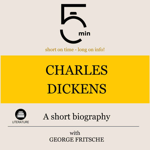 Audiobook Charles Dickens: A short biography - 5 Minutes - George Fritsche