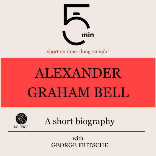 Audiobook Alexander Graham Bell: A short biography - 5 Minutes - George Fritsche