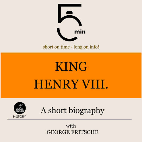 Audiobook King Henry VIII.: A short biography - 5 Minutes - George Fritsche