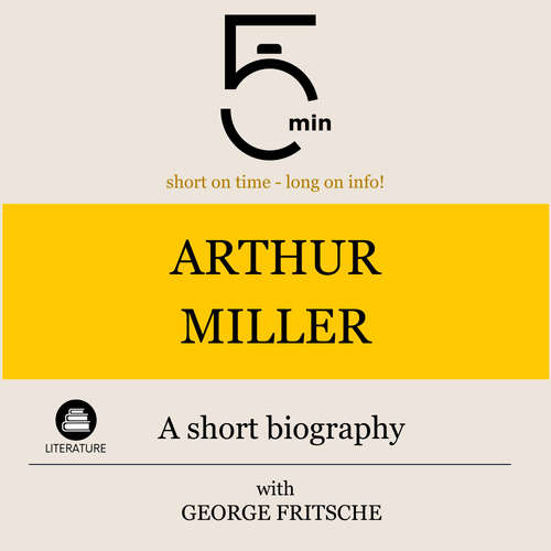 Audiobook Arthur Miller: A short biography - 5 Minutes - George Fritsche