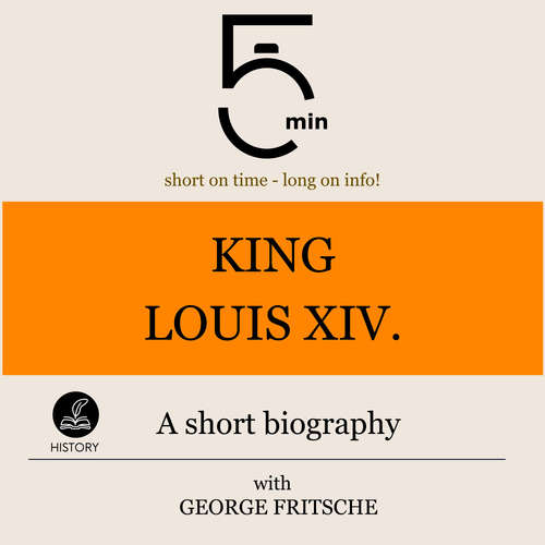 Audiobook King Louis XIV.: A short biography - 5 Minutes - George Fritsche