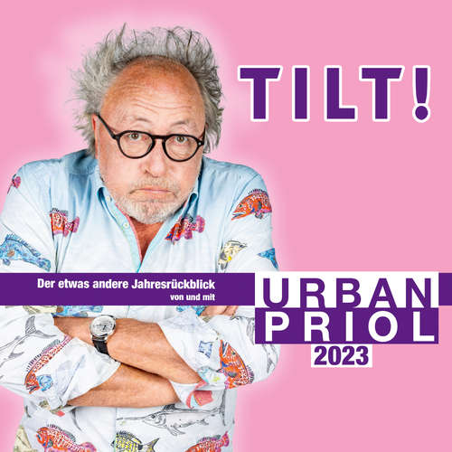 Hoerbuch TILT! 2023 - Der etwas andere Jahresrückblick von und mit Urban Priol - Urban Priol - Urban Priol