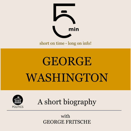Audiobook George Washington: A short biography - 5 Minutes - George Fritsche