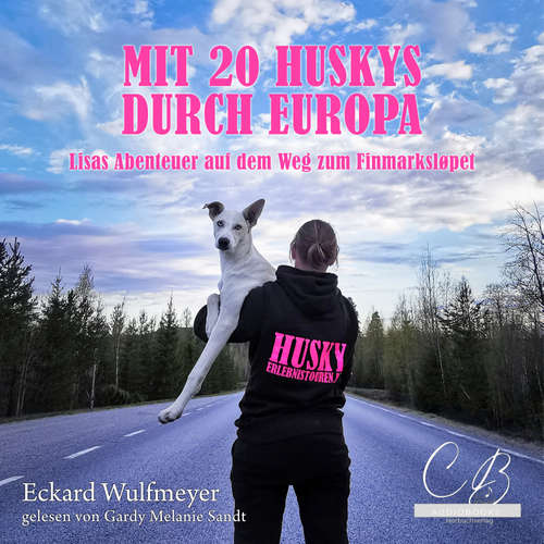 Hoerbuch Mit 20 Huskys durch Europa - Eckard Wulfmeyer - Gardy Melanie Sandt