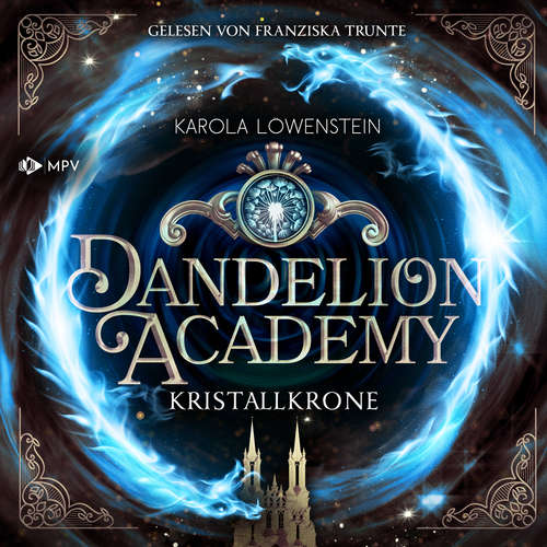 Hoerbuch Kristallkrone - Dandelion Academy, Buch 3 - Karola Löwenstein - Franziska Trunte