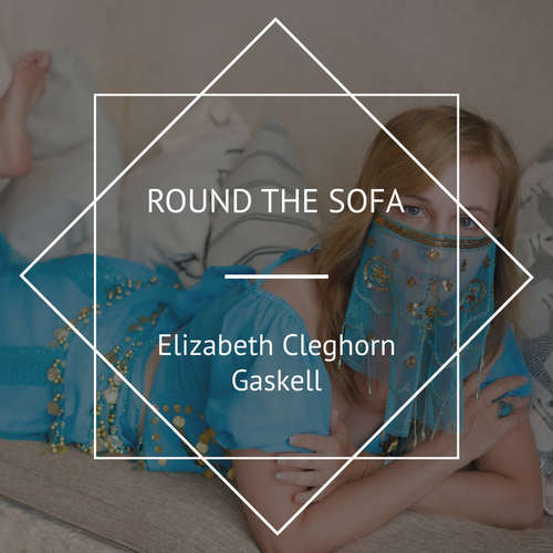 Audiobook Round the Sofa - Elizabeth Cleghorn Gaskell - NoelBadrian