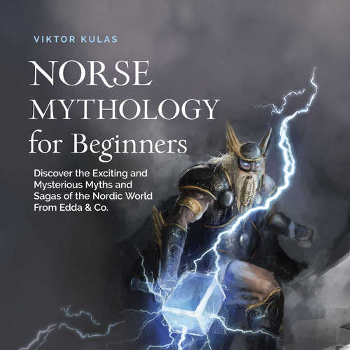 Audiobook Norse Mythology for Beginners: Discover the Exciting and Mysterious Myths and Sagas of the Nordic World From Edda & Co. - Viktor Kulas - Casey Wayman