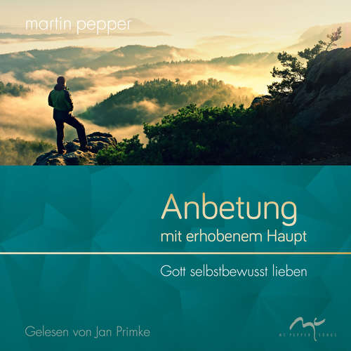 Hoerbuch Anbetung mit erhobenem Haupt - Martin Pepper - Jan Primke