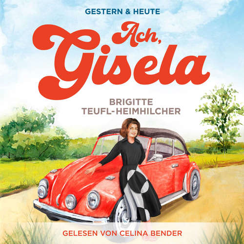 Hoerbuch Ach, Gisela: Ein Wohlfühlroman für jung und alt (Gestern & Heute, Band 1) - Brigitte Teufl-Heimhilcher - Celina Bender