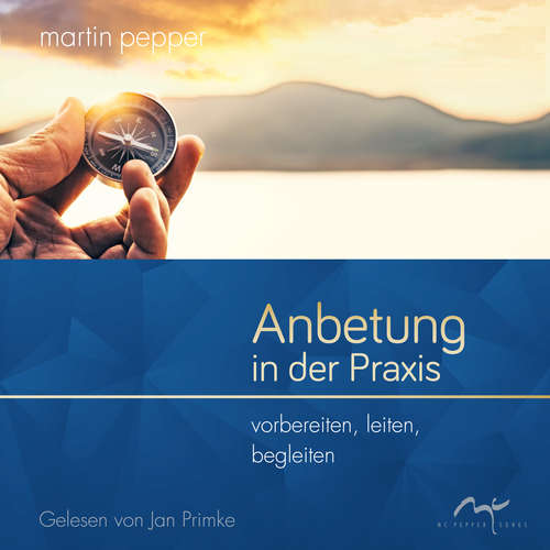 Hoerbuch Anbetung in der Praxis - Martin Pepper - Jan Primke