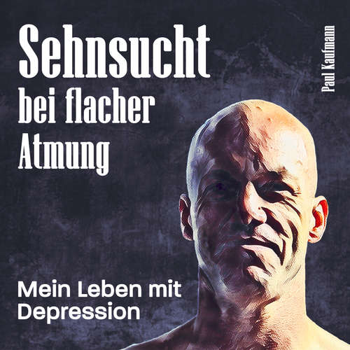 Hoerbuch Sehnsucht bei flacher Atmung - Paul Kaufmann - Paul Kaufmann