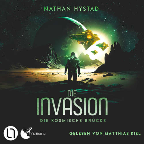 Hoerbuch Die Invasion - Die kosmische Brücke, Teil 3 - Nathan Hystad - Matthias Kiel