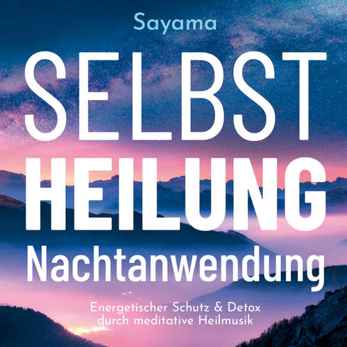Hoerbuch SELBSTHEILUNG NACHTANWENDUNG [Solfeggio 528 Hertz]: Heilmusik und ihre Anwendung - Sayama - Michael Nagula