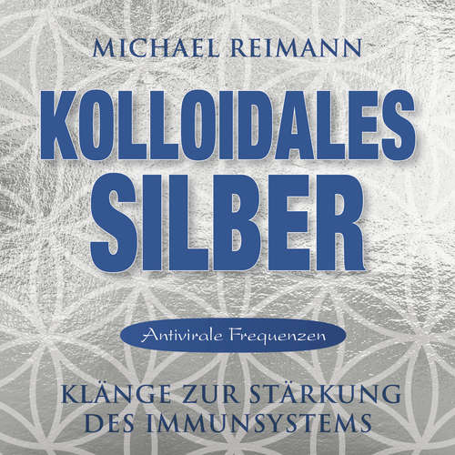 Hoerbuch KOLLOIDALES SILBER [Antiviral] - Michael Reimann - Michael Nagula