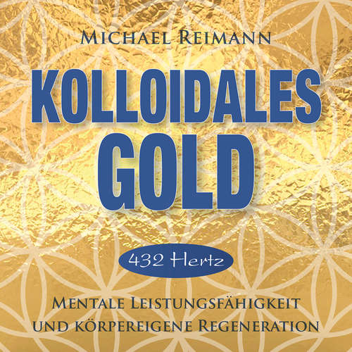 Hoerbuch KOLLOIDALES GOLD [432 Hertz] - Michael Reimann - Michael Nagula