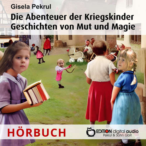 Hoerbuch Die Abenteuer der Kriegskinder - Gisela Pekrul - Katja Schumann