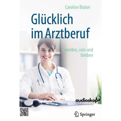 Hoerbuch Glücklich im Arztberuf werden, sein und bleiben - Dr. Caroline Bialon - Dr. Caroline Bialon