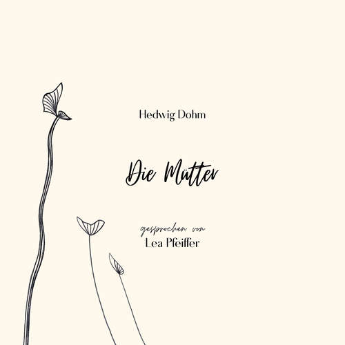 Hoerbuch Hedwig Dohm: Die Mütter - Hedwig Dohm - Lea Pfeiffer