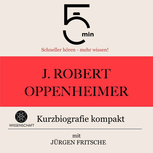 Hoerbuch J. Robert Oppenheimer: Kurzbiografie kompakt - 5 Minuten - Jürgen Fritsche