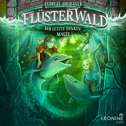 Hoerbuch Flüsterwald - Der letzte Funken Magie (Staffel II, Band 4) - Andreas Suchanek - Timo Weisschnur