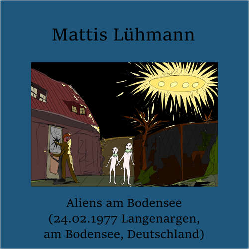 Hoerbuch Aliens am Bodensee (24.02.1977 Langenargen, am Bodensee, Deutschland) - Mattis Lühmann - Mattis Lühmann