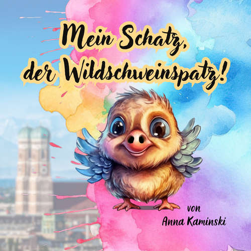 Hoerbuch Mein Schatz, der Wildschweinspatz! - Anna Kaminski - Anna Kaminski