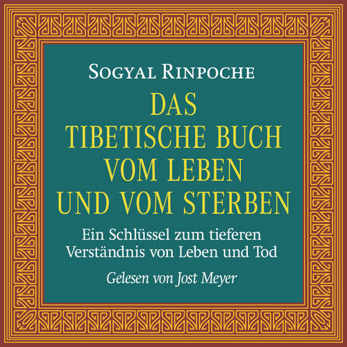 Hoerbuch Das tibetische Buch vom Leben und vom Sterben - Sogyal Rinpoche - Jost Meyer