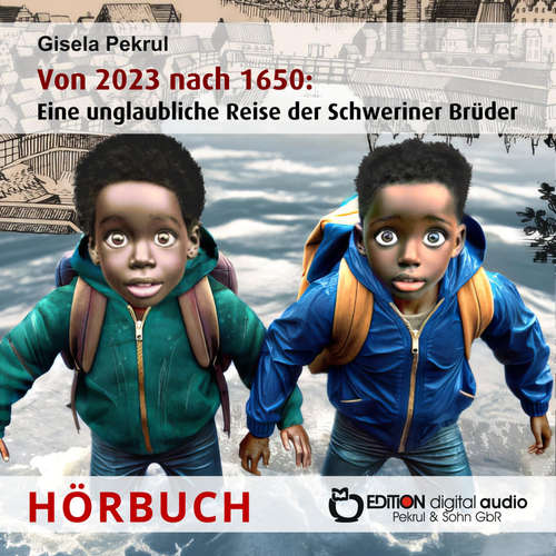 Hoerbuch Von 2023 nach 1650: Eine unglaubliche Reise der Schweriner Brüder - Gisela Pekrul - Katja Schumann
