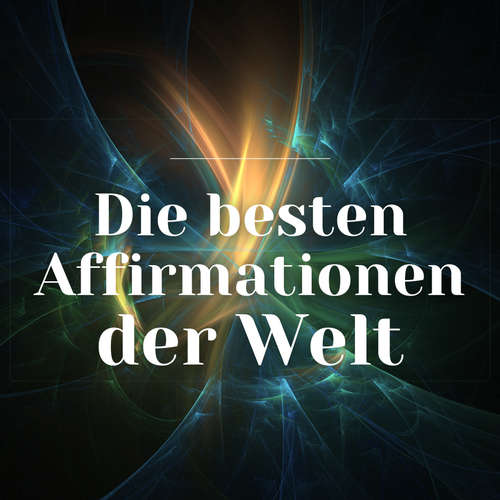 Hoerbuch Die besten Affirmationen der Welt - Zentrum der Affirmationen - Zentrum der Affirmationen