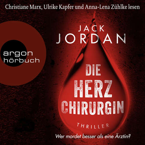 Hoerbuch Die Herzchirurgin - Wer mordet besser als eine Ärztin? - Jack Jordan - Christiane Marx