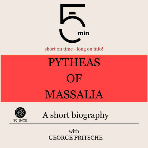 Audiobook Pytheas of Massalia: A short biography - 5 Minutes - George Fritsche