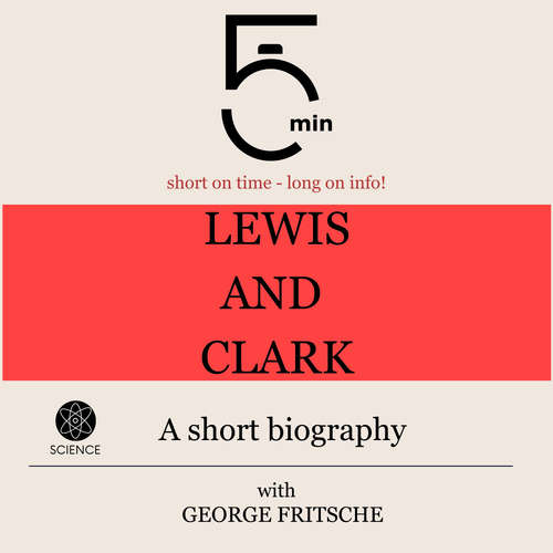 Audiobook Lewis and Clark: A short biography - 5 Minutes - George Fritsche