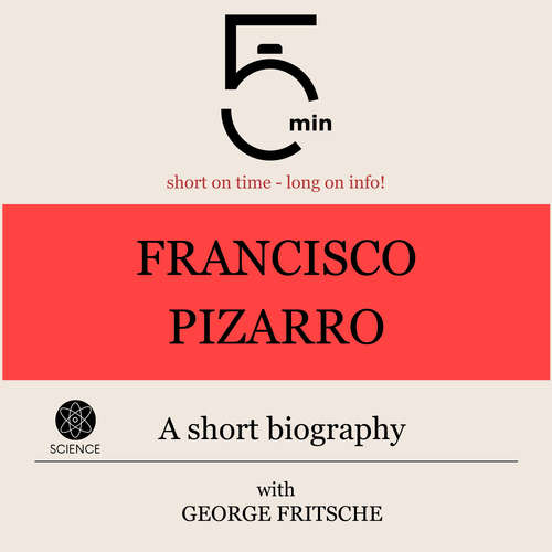 Audiobook Francisco Pizarro: A short biography - 5 Minutes - George Fritsche