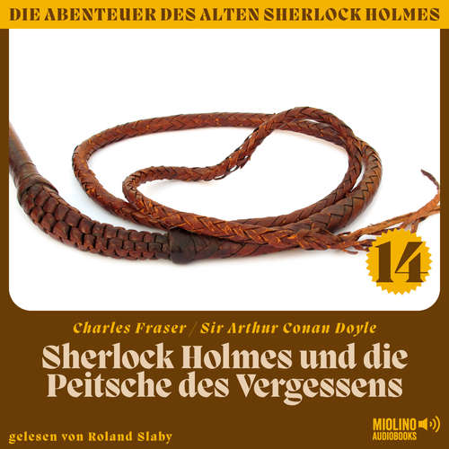 Hoerbuch Sherlock Holmes und die Peitsche des Vergessens (Die Abenteuer des alten Sherlock Holmes, Folge 14) - Sir Arthur Conan Doyle - Roland Slaby