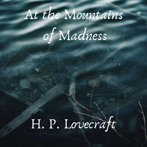 Audiobook At the Mountains of Madness - H. P. Lovecraft - Ben Tucker