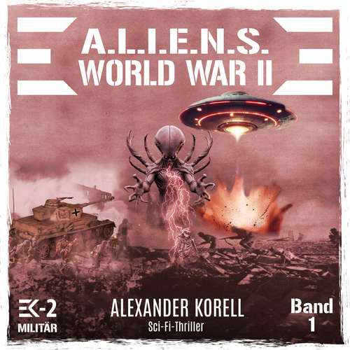 Hoerbuch A.L.I.E.N.S. WORLD WAR II Band 1: Blutgewitter über Stalingrad - Alexander Korell - Freerk Reeder