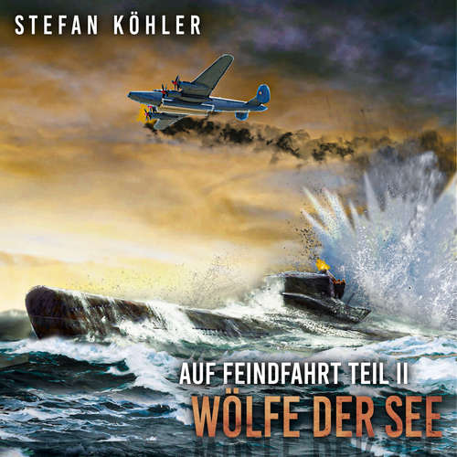 Hoerbuch Auf Feindfahrt Teil II - Wölfe der See: Zweiter Weltkrieg: Marine-Thriller über ein deutsches U-Boot im Einsatz (Auf Feindfahrt - Romanreihe über deutsche U-Boote im Einsatz, Band 2) - Stefan Köhler - Stefan Bergmann