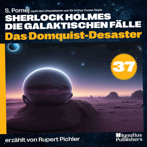 Hoerbuch Das Domquist-Desaster (Sherlock Holmes - Die galaktischen Fälle, Folge 37) - Sir Arthur Conan Doyle - Rupert Pichler