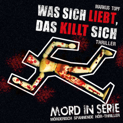 Hoerbuch Mord in Serie, Folge 13: Was sich liebt, das killt sich - Markus Topf - Alexandra von Schwerin