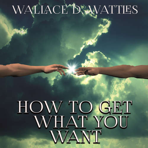 Audiobook How To Get What You Want - Wallace D. Wattles - Joe Phoenix
