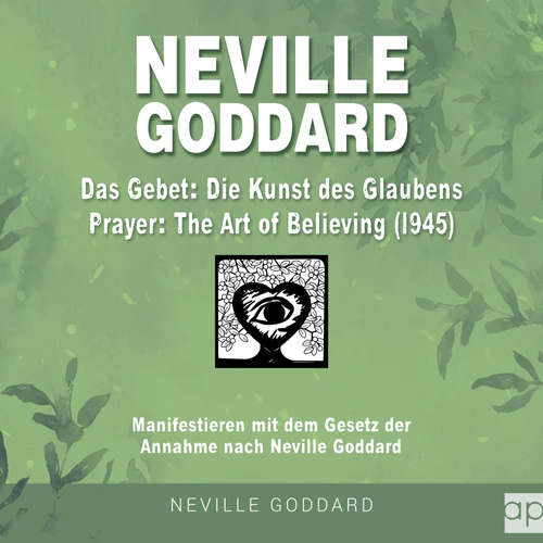 Hoerbuch Neville Goddard - Das Gebet - Die Kunst des Glaubens (Prayer - The Art Of Believing 1945) - Fabio Mantegna - Konrad Lindemann