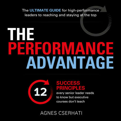 Audiobook The Performance Advantage - The 12 success principles every senior leader needs to know but executive courses don't teach - Agnes Cserhati - Pooneh Ghoddoosi
