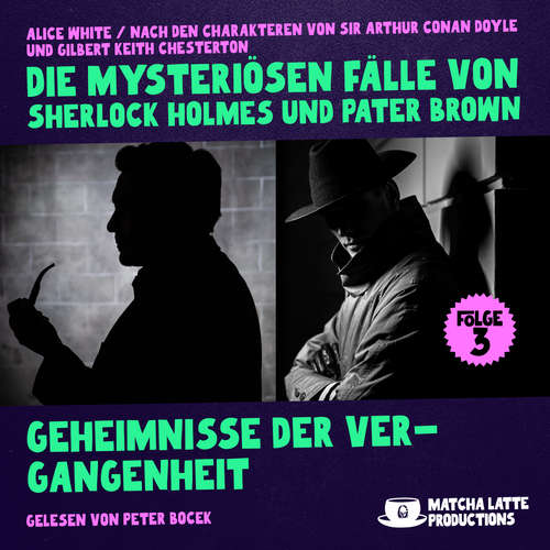 Hoerbuch Geheimnisse der Vergangenheit (Die mysteriösen Fälle von Sherlock Holmes und Pater Brown, Folge 3) - Sir Arthur Conan Doyle - Peter Bocek