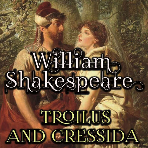 Audiobook Troilus and Cressida - William Shakespeare - Mark Bowen