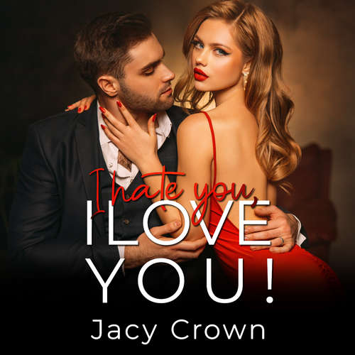 Hoerbuch I Hate You, I Love You!: Ein Second Chance Liebesroman (Unexpected Love Stories) - Jacy Crown - Anissa Wahlig