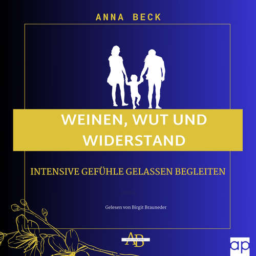 Hoerbuch Weinen, Wut und Widerstand - Anna Beck - Birgit Brauneder