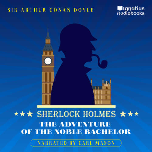 Audiobook The Adventure of the Noble Bachelor - Sir Arthur Conan Doyle - Carl Mason