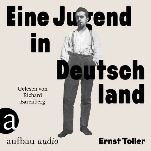 Hoerbuch Eine Jugend in Deutschland - Die Andere Bibliothek, Band 469 - Ernst Toller - Richard Barenberg